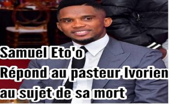 Cameroun : Samuel Eto’o répond au pasteur ivoirien qui a prédit sa mort.